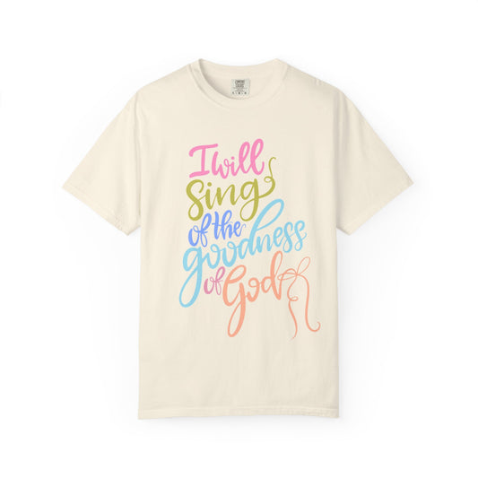 I Will Sing of the Goodness of God T-Shirt — Christian Faith Inspirational Tee