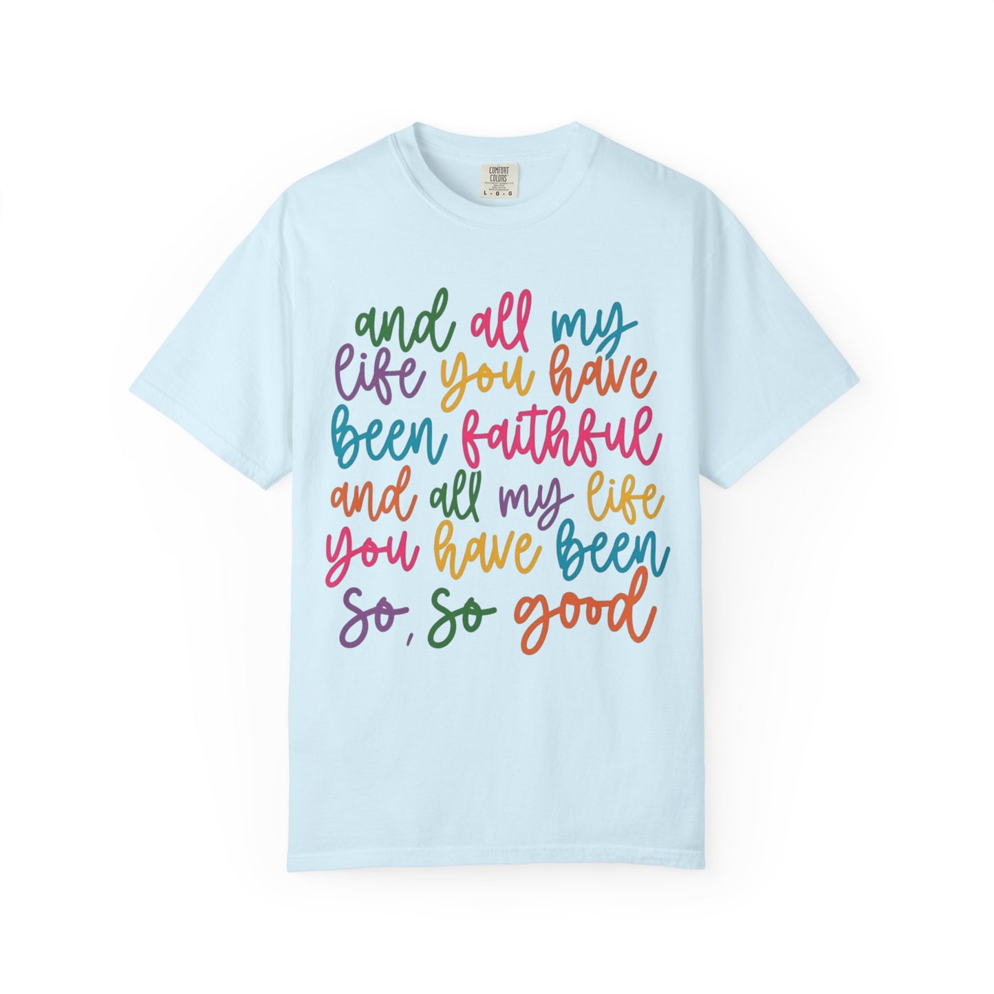 T-Shirt — "And All My Life You Have Been Faithful" Colorful Script Christian Tee