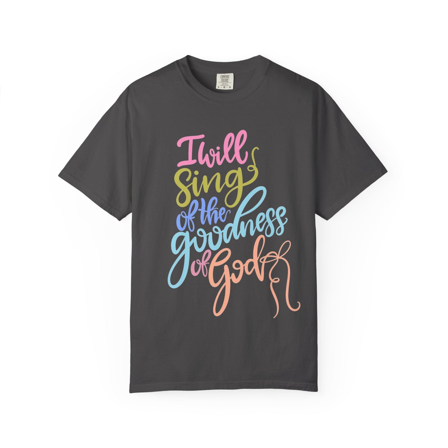 I Will Sing of the Goodness of God T-Shirt — Christian Faith Inspirational Tee