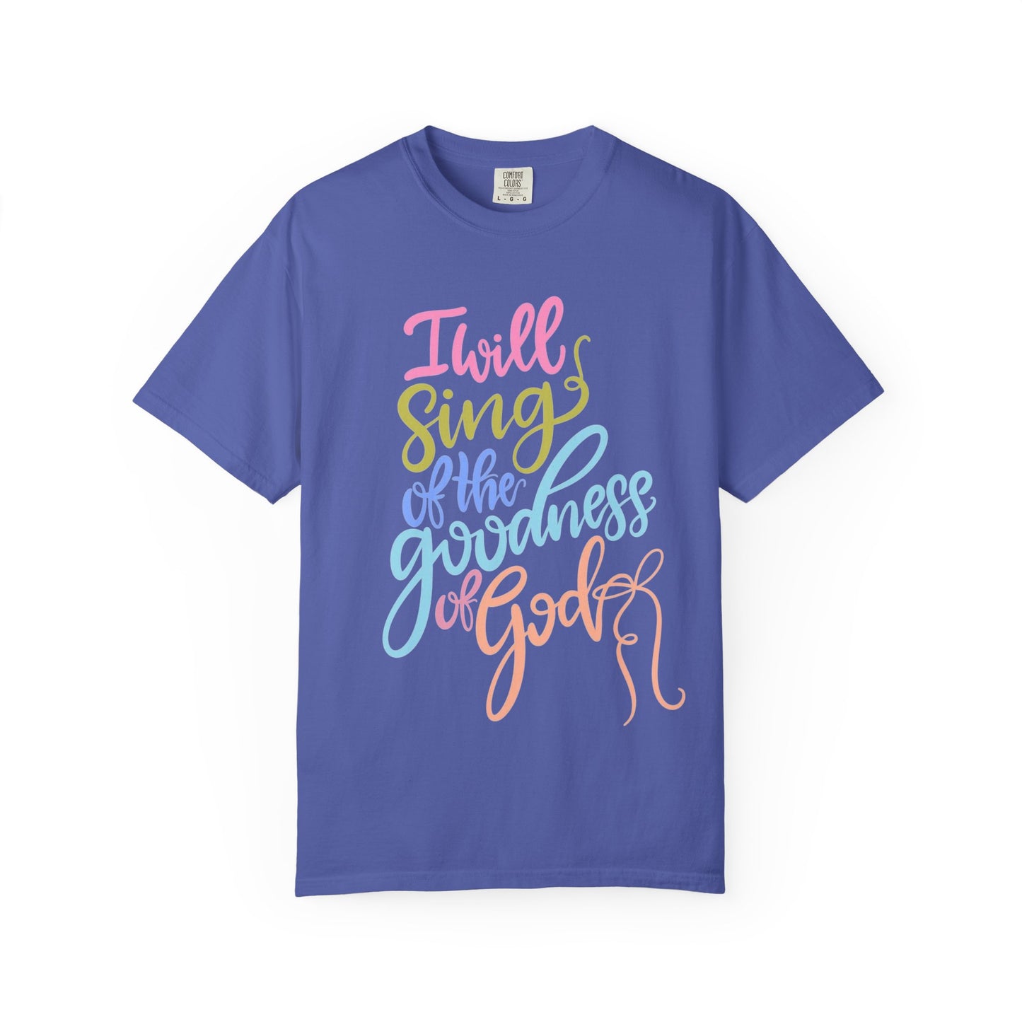 I Will Sing of the Goodness of God T-Shirt — Christian Faith Inspirational Tee