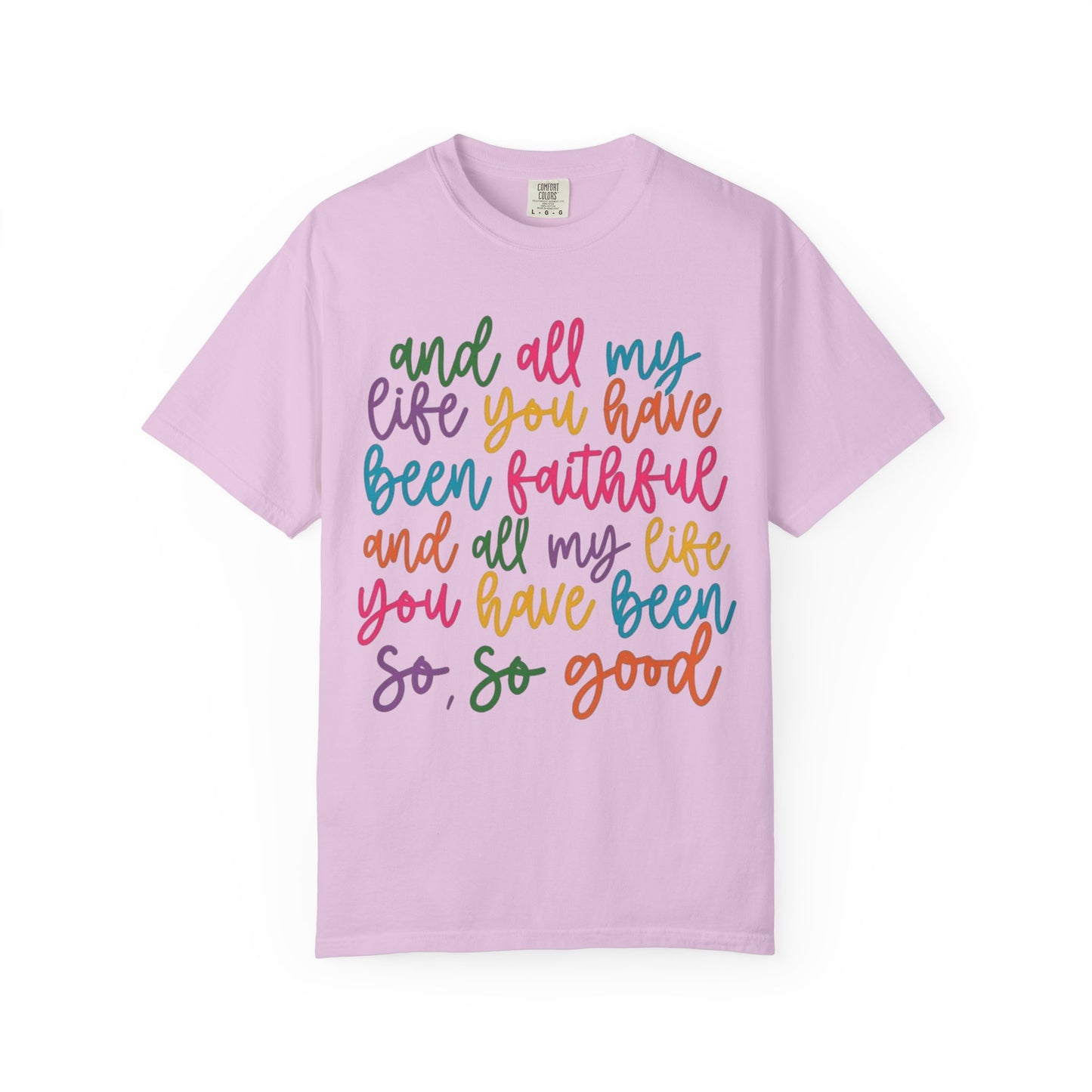 T-Shirt — "And All My Life You Have Been Faithful" Colorful Script Christian Tee