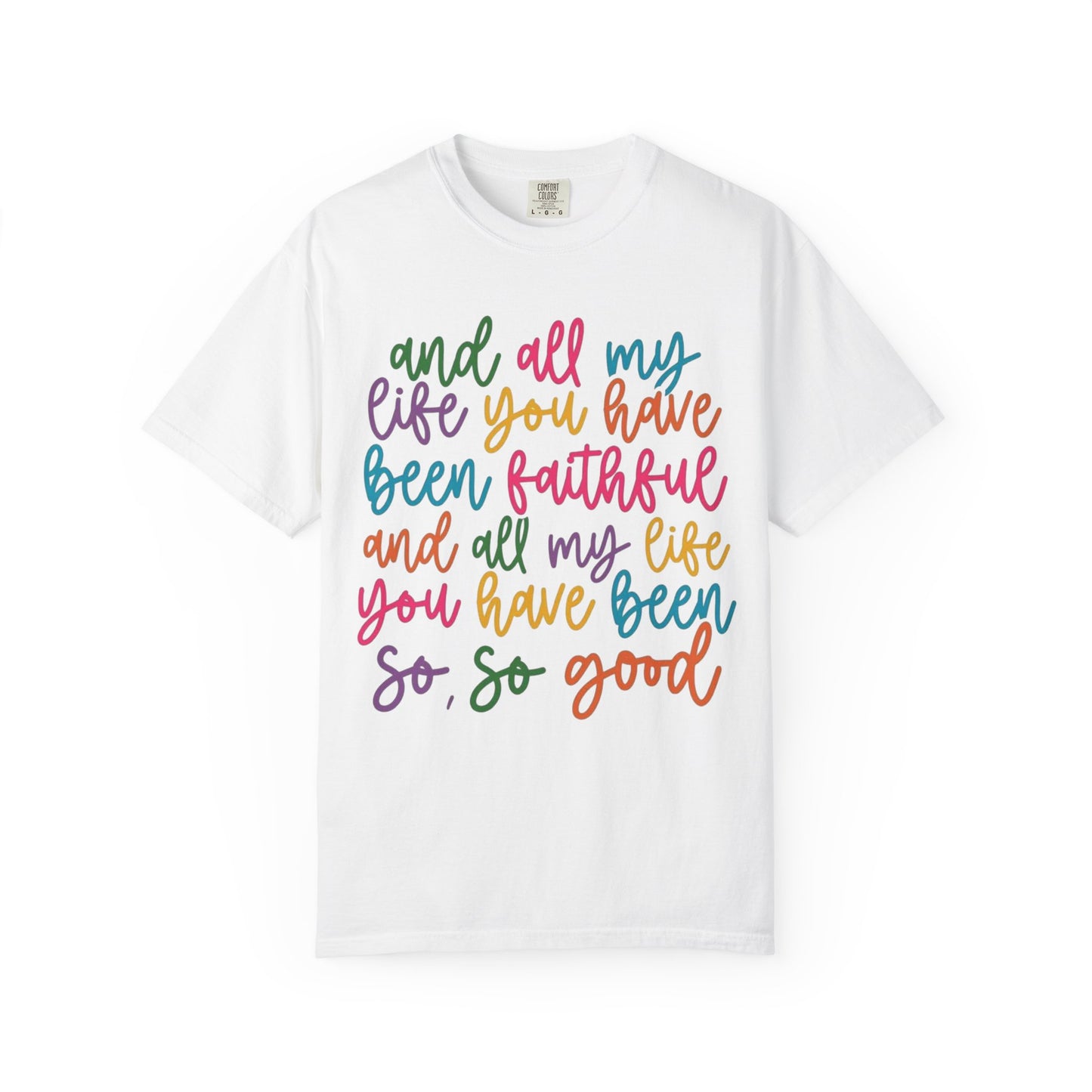 T-Shirt — "And All My Life You Have Been Faithful" Colorful Script Christian Tee