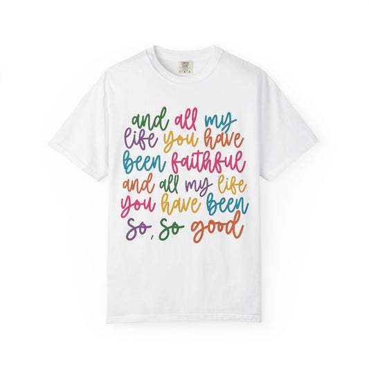 T-Shirt — "And All My Life You Have Been Faithful" Colorful Script Christian Tee