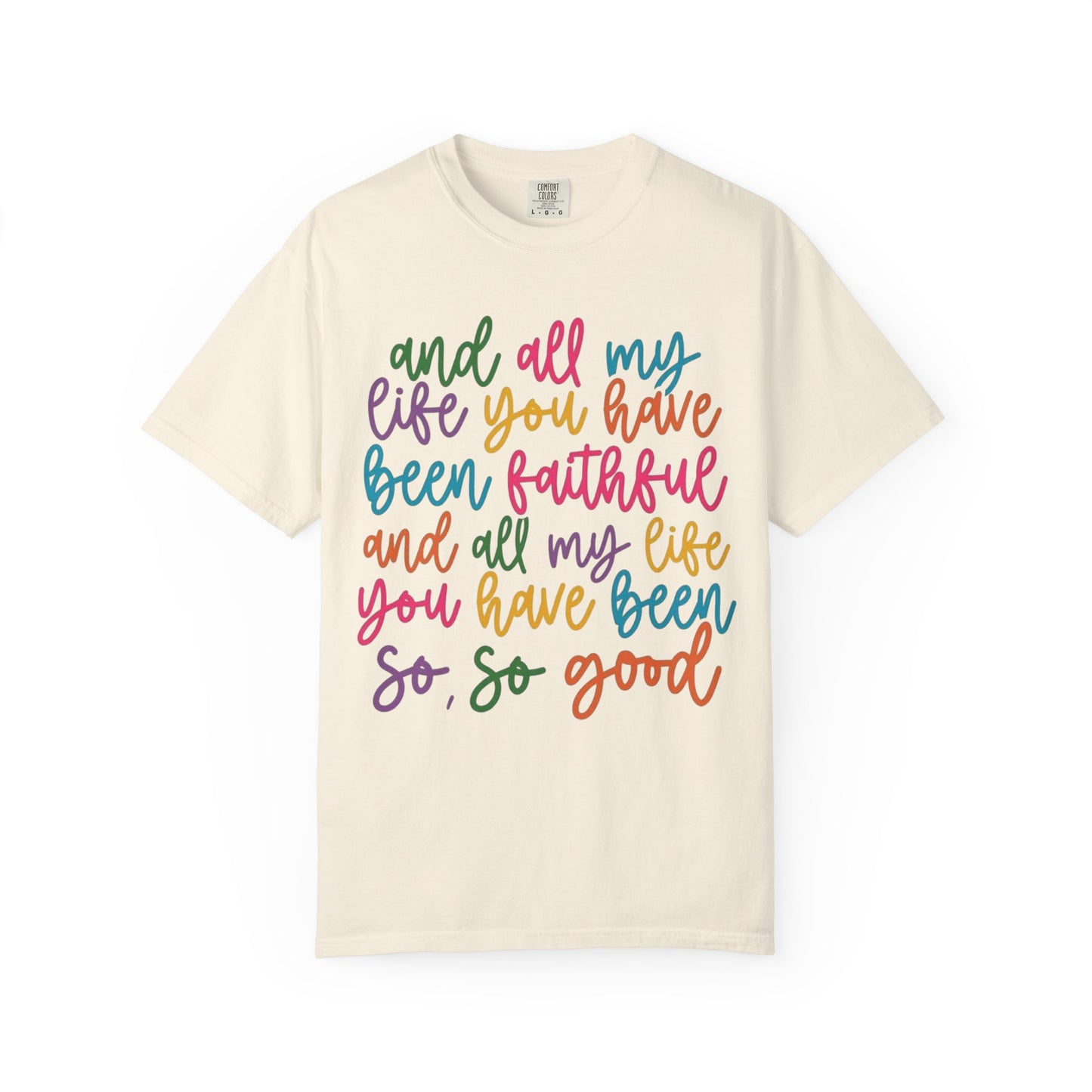 T-Shirt — "And All My Life You Have Been Faithful" Colorful Script Christian Tee