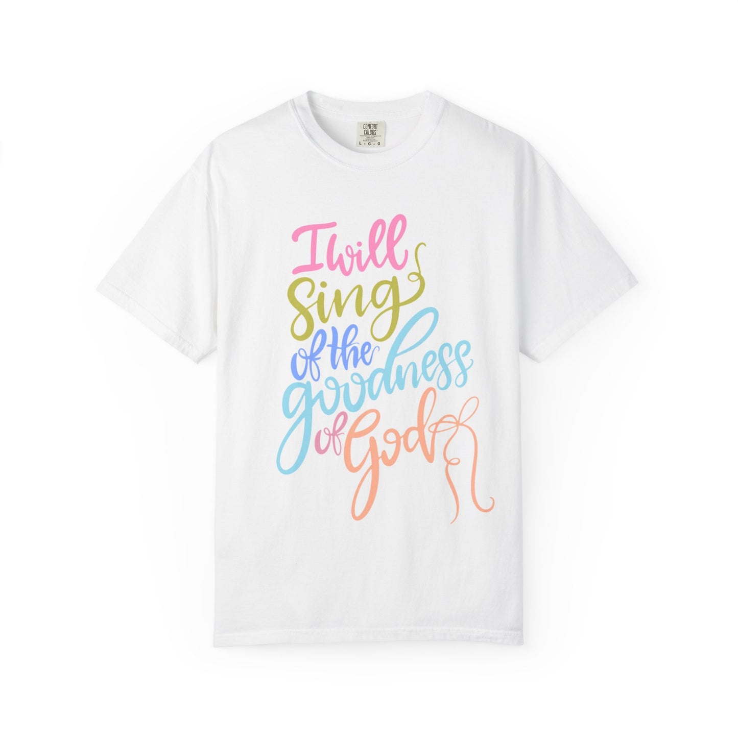 I Will Sing of the Goodness of God T-Shirt — Christian Faith Inspirational Tee