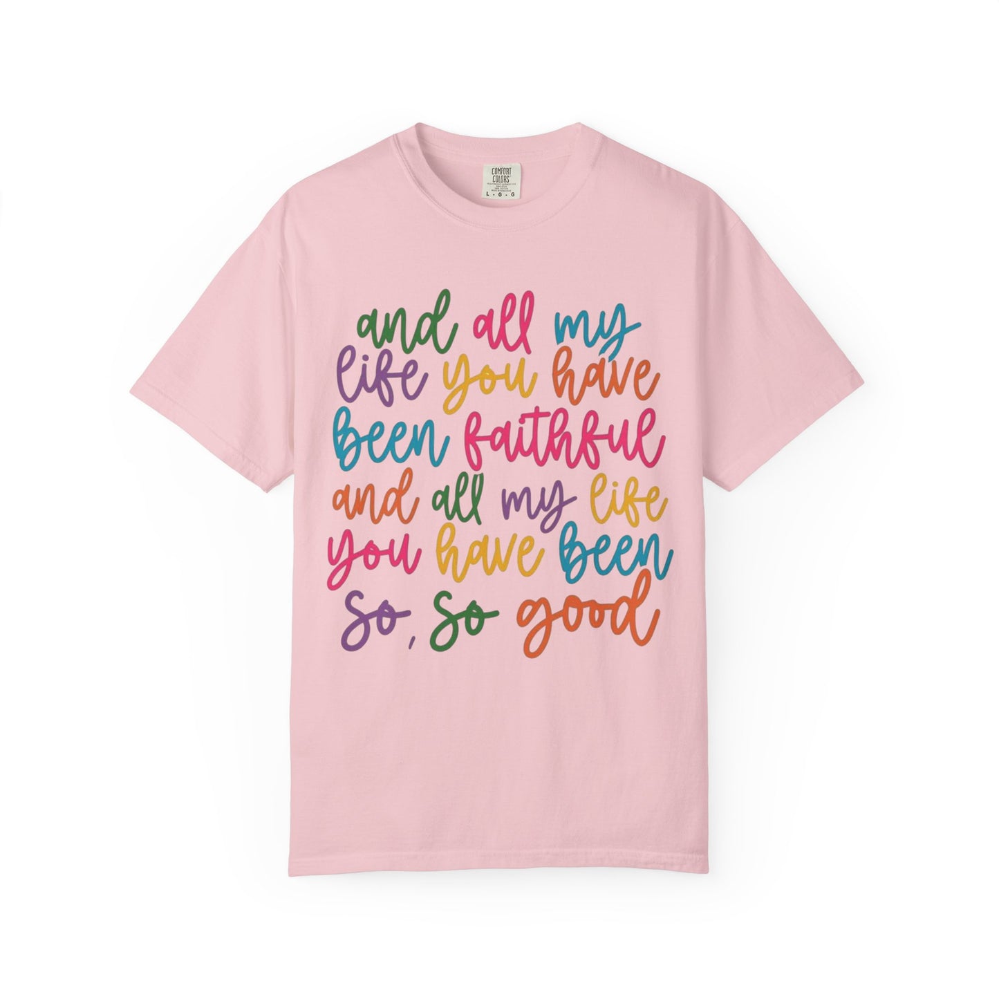 T-Shirt — "And All My Life You Have Been Faithful" Colorful Script Christian Tee