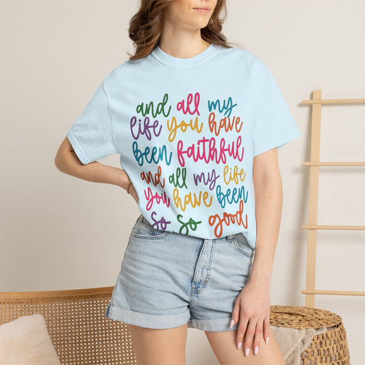 T-Shirt — "And All My Life You Have Been Faithful" Colorful Script Christian Tee