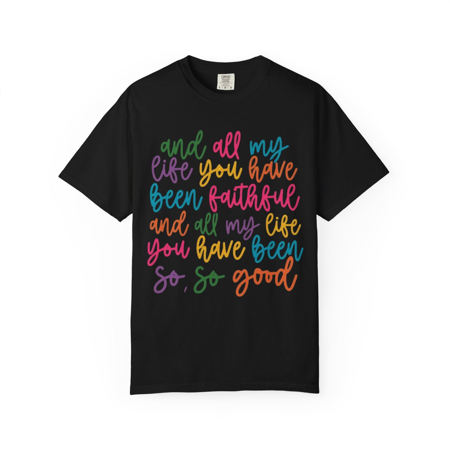T-Shirt — "And All My Life You Have Been Faithful" Colorful Script Christian Tee