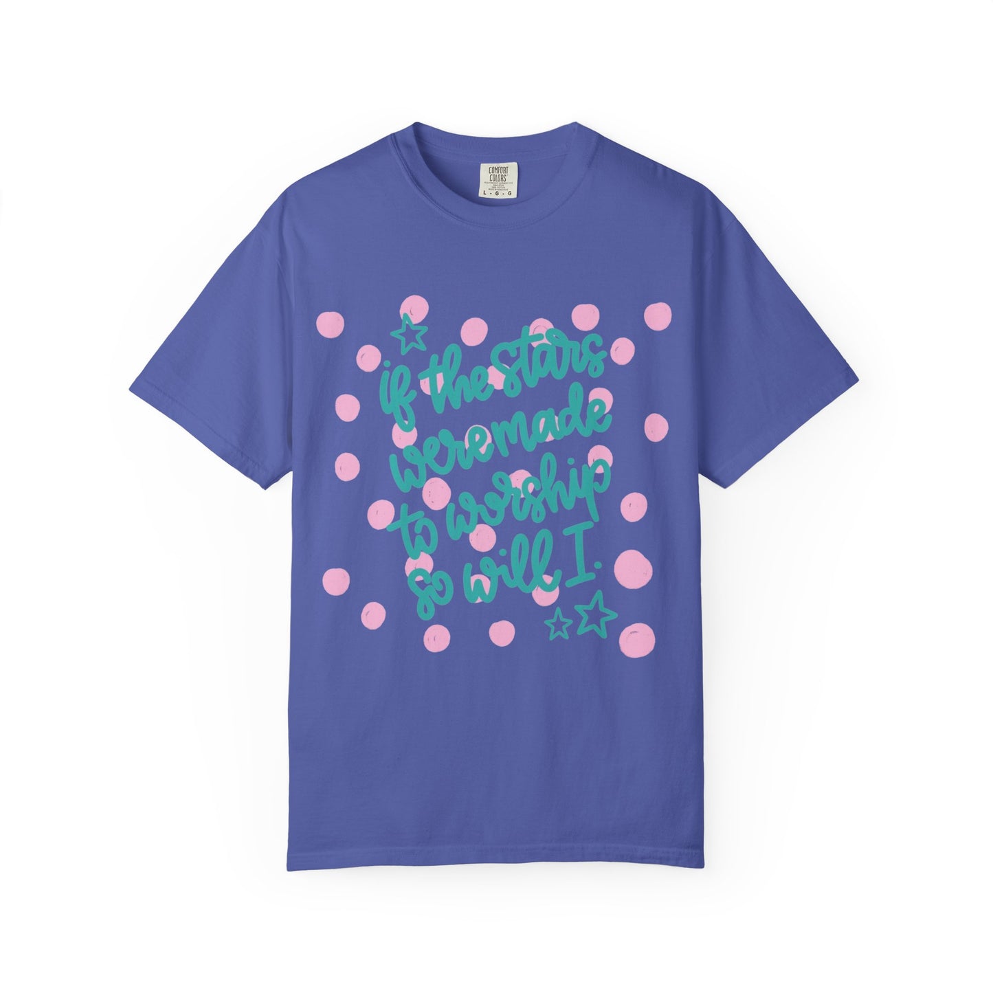 Inspirational Stars T-Shirt — "If the Stars Were Made to Worship So Will I" Graphic Tee